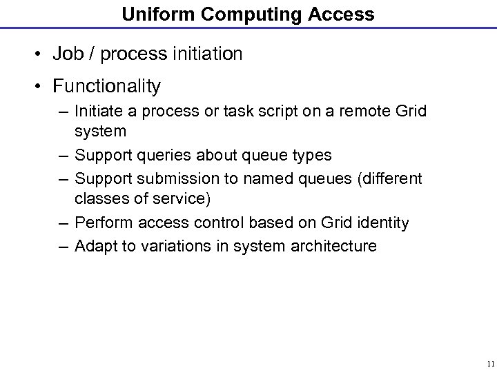 Uniform Computing Access • Job / process initiation • Functionality – Initiate a process