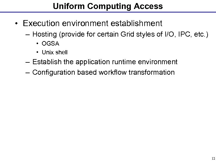 Uniform Computing Access • Execution environment establishment – Hosting (provide for certain Grid styles