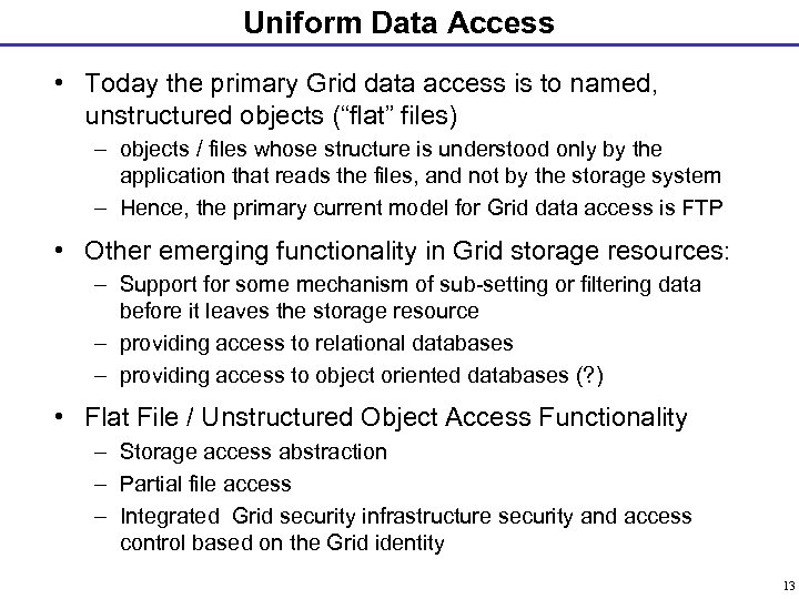 Uniform Data Access • Today the primary Grid data access is to named, unstructured