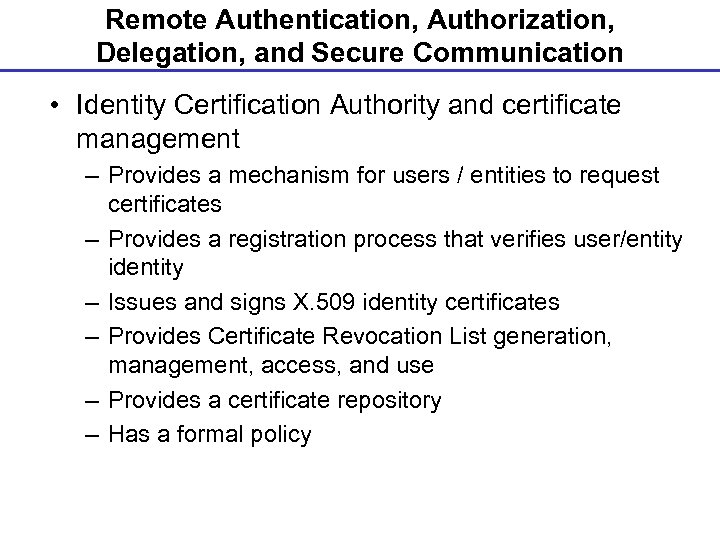 Remote Authentication, Authorization, Delegation, and Secure Communication • Identity Certification Authority and certificate management