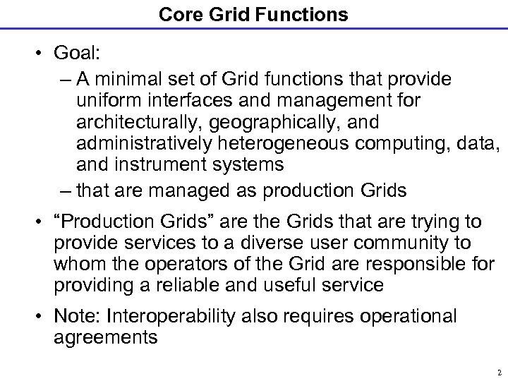 Core Grid Functions • Goal: – A minimal set of Grid functions that provide