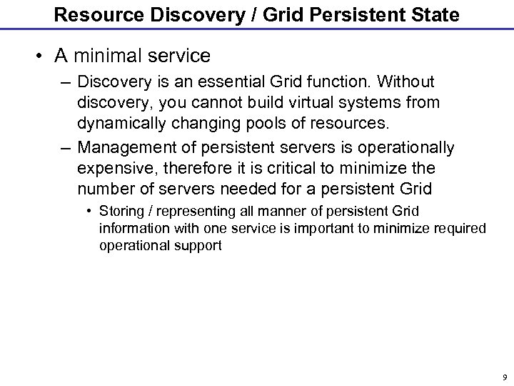 Resource Discovery / Grid Persistent State • A minimal service – Discovery is an