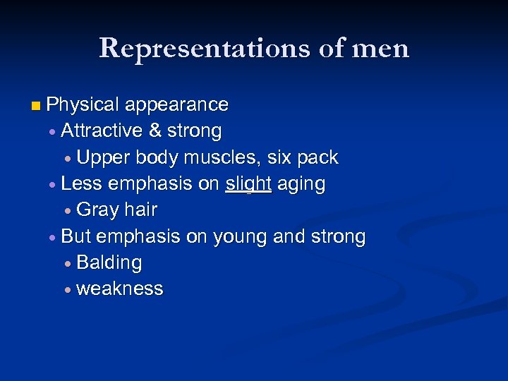 Representations of men n Physical appearance Attractive & strong Upper body muscles, six pack
