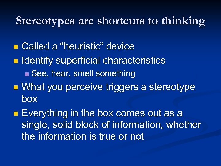 Stereotypes are shortcuts to thinking Called a “heuristic” device n Identify superficial characteristics n
