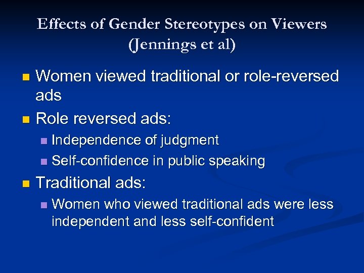 Effects of Gender Stereotypes on Viewers (Jennings et al) Women viewed traditional or role-reversed