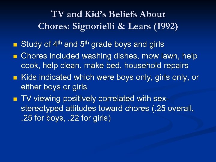 TV and Kid’s Beliefs About Chores: Signorielli & Lears (1992) n n Study of