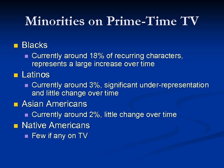 Minorities on Prime-Time TV n Blacks n n Latinos n n Currently around 3%,