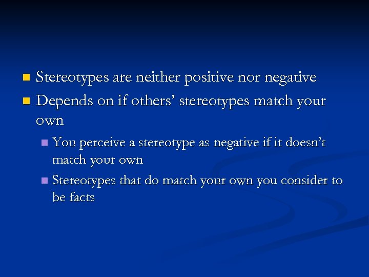 Stereotypes are neither positive nor negative n Depends on if others’ stereotypes match your