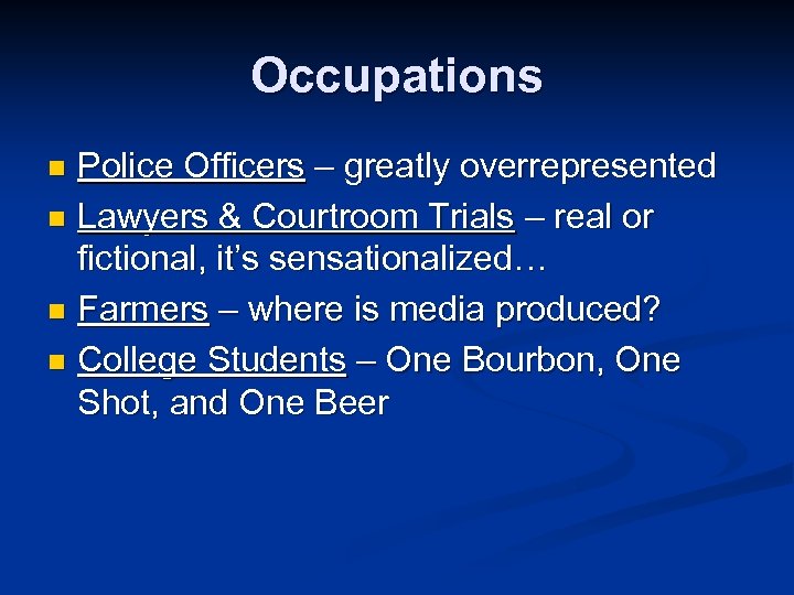 Occupations Police Officers – greatly overrepresented n Lawyers & Courtroom Trials – real or