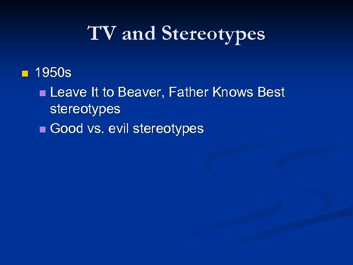 TV and Stereotypes n 1950 s n Leave It to Beaver, Father Knows Best