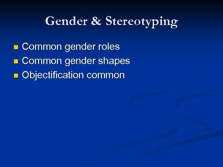Gender & Stereotyping Common gender roles n Common gender shapes n Objectification common n