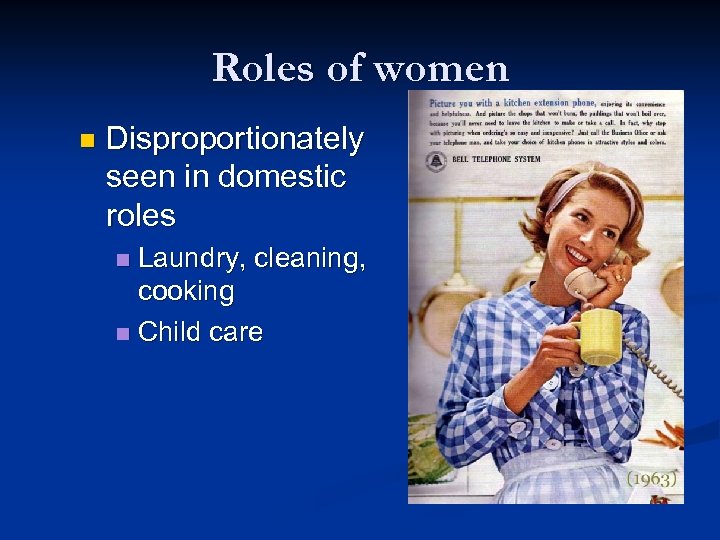 Roles of women n Disproportionately seen in domestic roles Laundry, cleaning, cooking n Child
