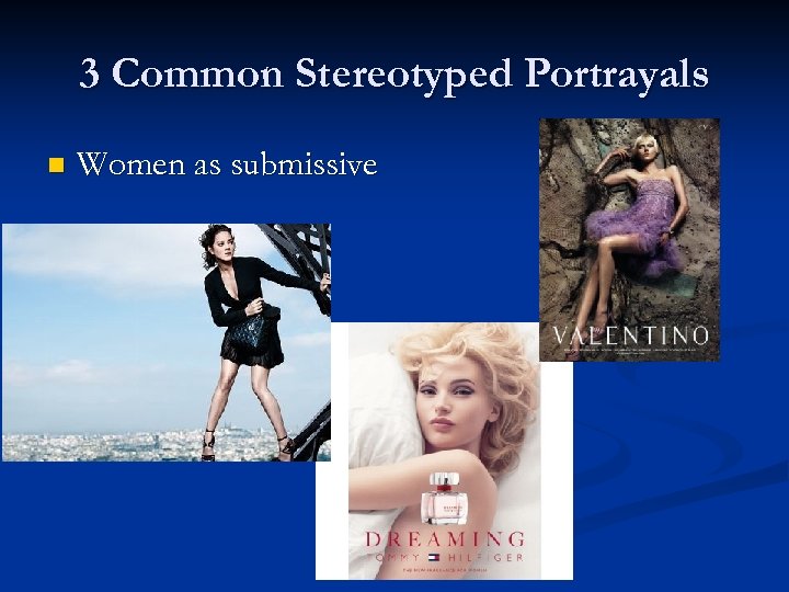 3 Common Stereotyped Portrayals n Women as submissive 