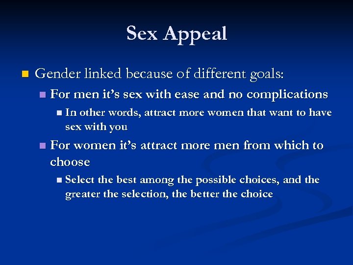 Sex Appeal n Gender linked because of different goals: n For men it’s sex