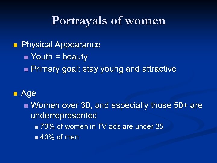 Portrayals of women n Physical Appearance n Youth = beauty n Primary goal: stay