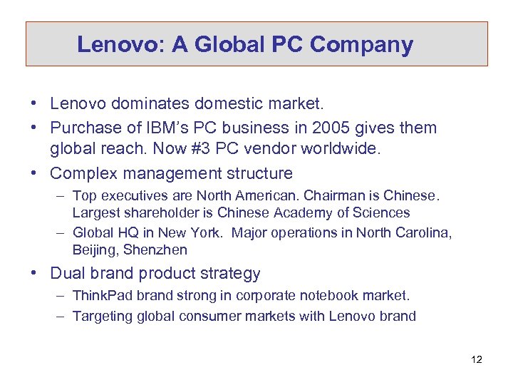 Lenovo: A Global PC Company • Lenovo dominates domestic market. • Purchase of IBM’s