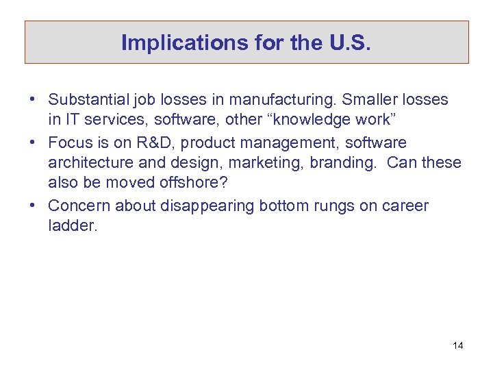 Implications for the U. S. • Substantial job losses in manufacturing. Smaller losses in