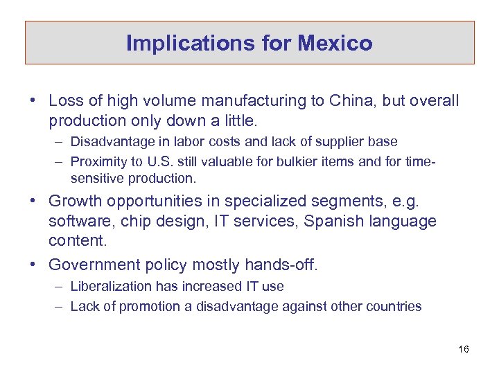 Implications for Mexico • Loss of high volume manufacturing to China, but overall production