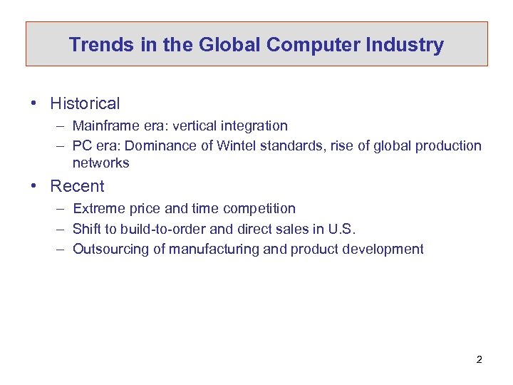 Trends in the Global Computer Industry • Historical – Mainframe era: vertical integration –