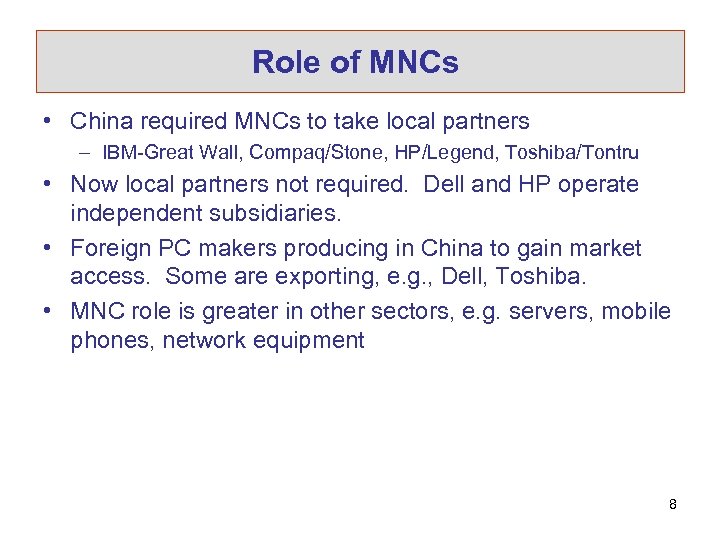 Role of MNCs • China required MNCs to take local partners – IBM-Great Wall,