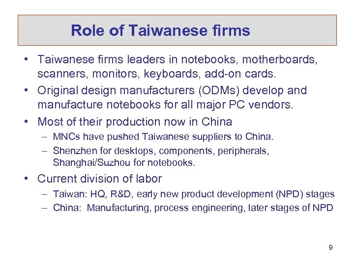 Role of Taiwanese firms • Taiwanese firms leaders in notebooks, motherboards, scanners, monitors, keyboards,