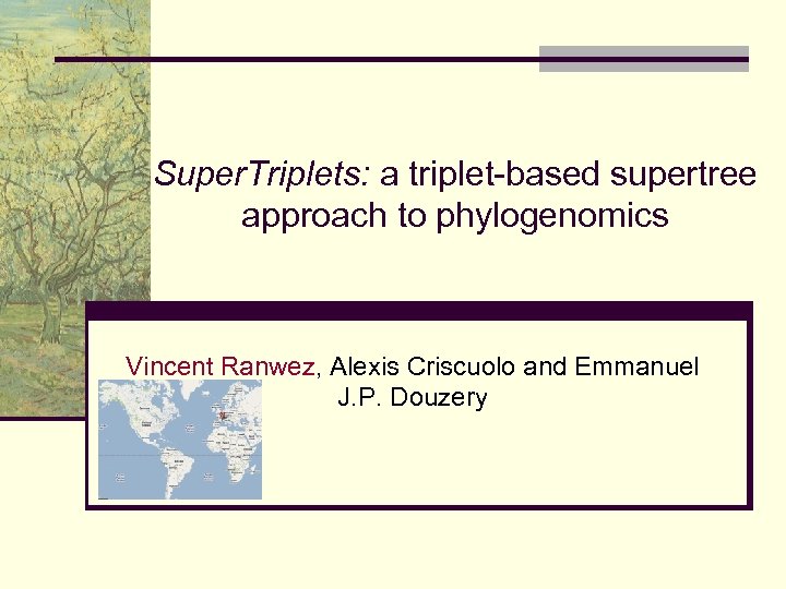 Super. Triplets: a triplet-based supertree approach to phylogenomics Vincent Ranwez, Alexis Criscuolo and Emmanuel