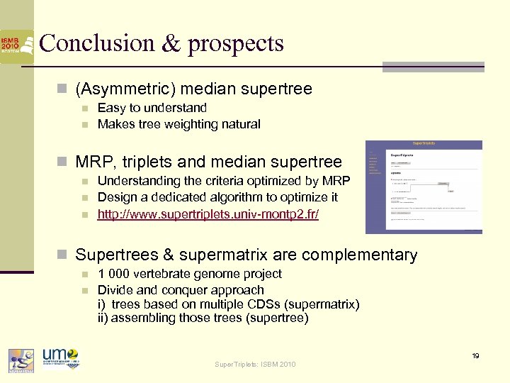 Conclusion & prospects n (Asymmetric) median supertree n n Easy to understand Makes tree