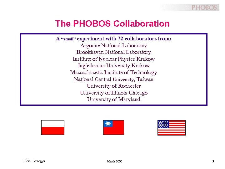 The PHOBOS Collaboration A “small” experiment with 72 collaborators from: Argonne National Laboratory Brookhaven