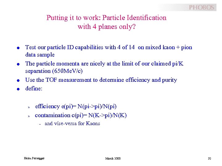 Putting it to work: Particle Identification with 4 planes only? l l Test our
