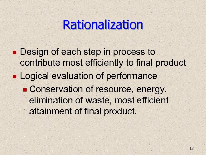 Rationalization Design of each step in process to contribute most efficiently to final product