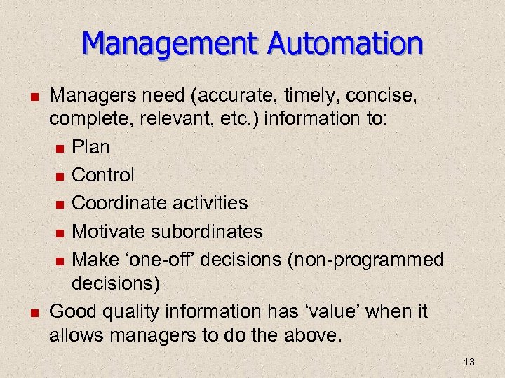 Management Automation Managers need (accurate, timely, concise, complete, relevant, etc. ) information to: Plan