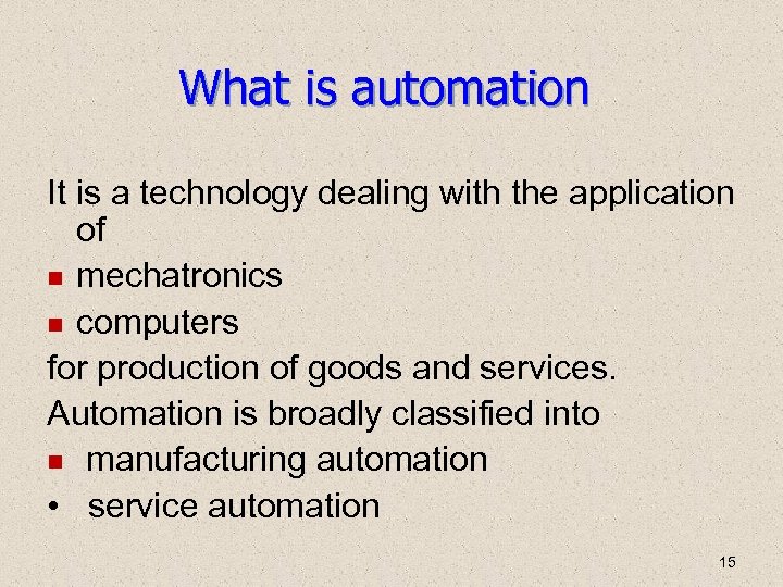 What is automation It is a technology dealing with the application of mechatronics computers
