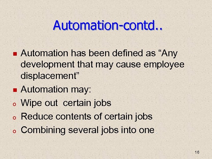 Automation-contd. . o o o Automation has been defined as “Any development that may