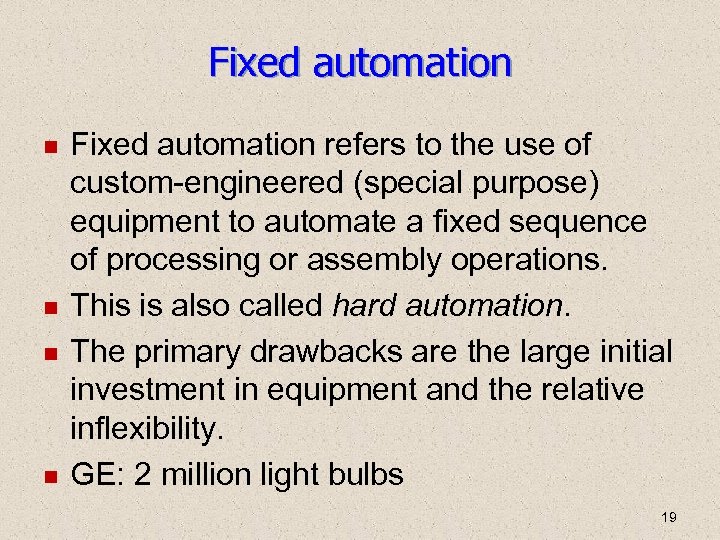 Fixed automation refers to the use of custom-engineered (special purpose) equipment to automate a