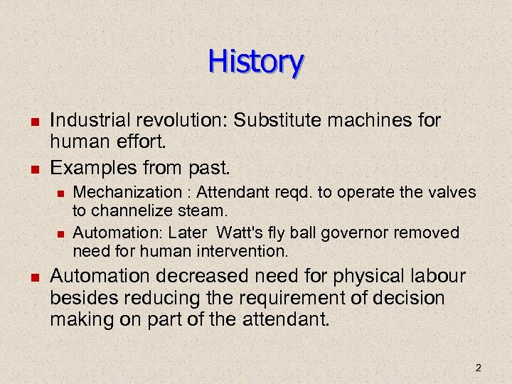 History Industrial revolution: Substitute machines for human effort. Examples from past. Mechanization : Attendant
