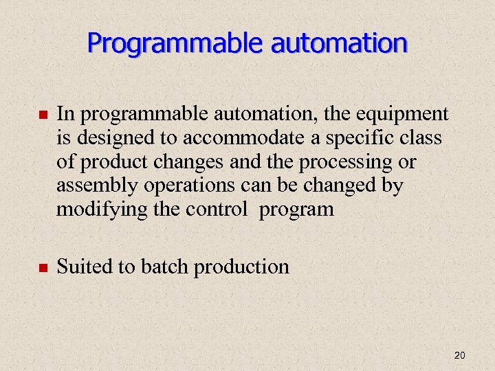 Programmable automation In programmable automation, the equipment is designed to accommodate a specific class