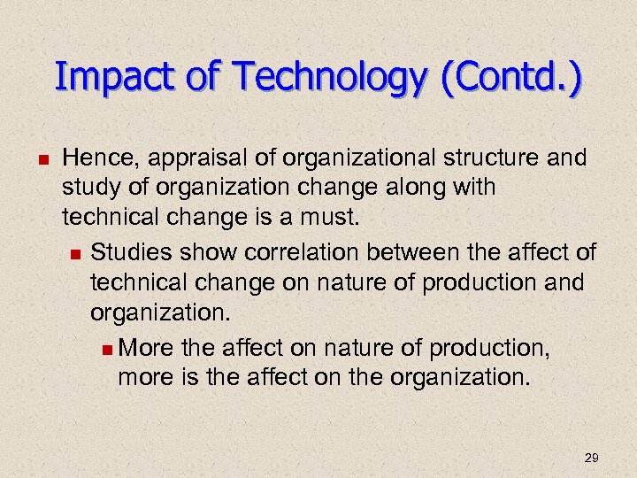 Impact of Technology (Contd. ) Hence, appraisal of organizational structure and study of organization