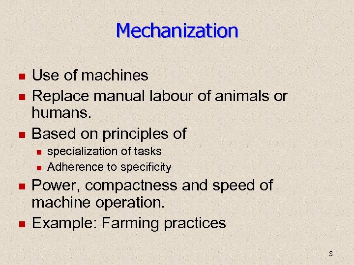 Mechanization Use of machines Replace manual labour of animals or humans. Based on principles