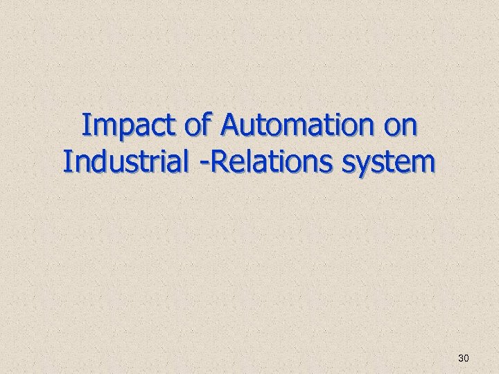 Impact of Automation on Industrial -Relations system 30 