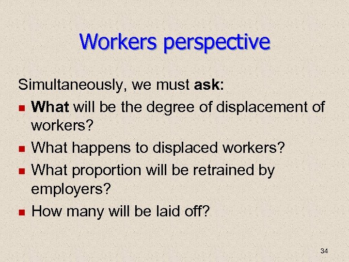 Workers perspective Simultaneously, we must ask: What will be the degree of displacement of