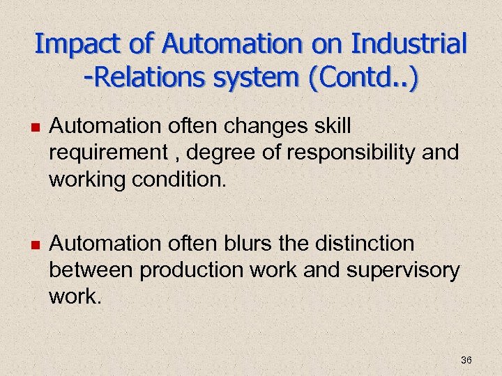 Impact of Automation on Industrial -Relations system (Contd. . ) Automation often changes skill