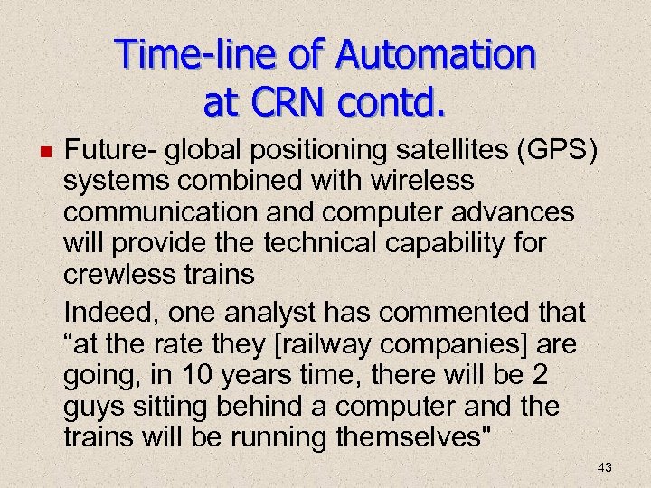 Time-line of Automation at CRN contd. Future- global positioning satellites (GPS) systems combined with