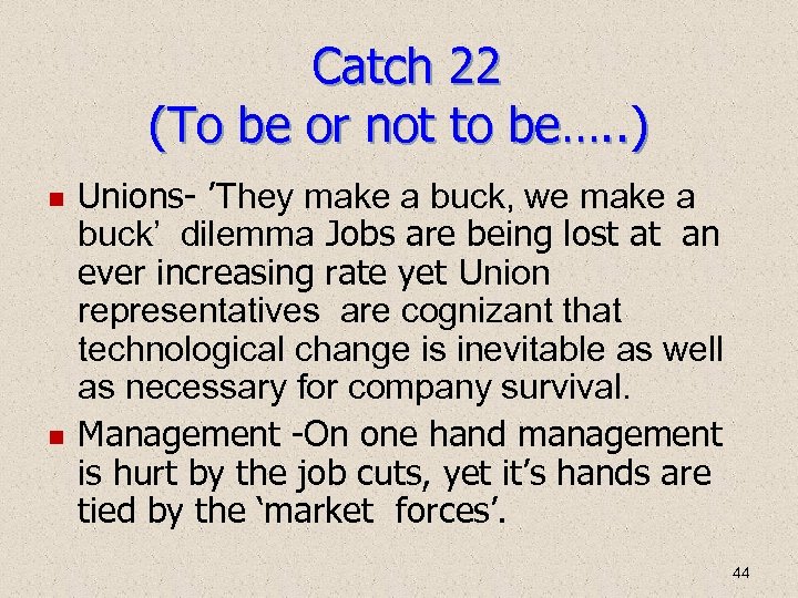 Catch 22 (To be or not to be…. . ) Unions- ’They make a