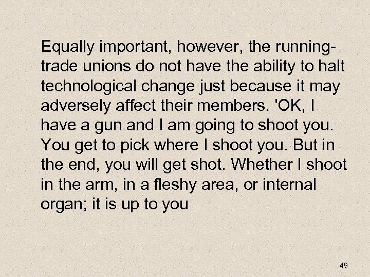 Equally important, however, the runningtrade unions do not have the ability to halt technological