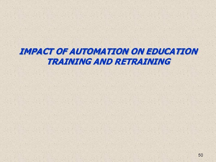 IMPACT OF AUTOMATION ON EDUCATION TRAINING AND RETRAINING 50 