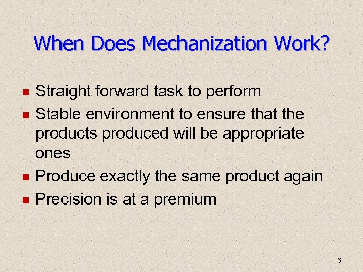When Does Mechanization Work? Straight forward task to perform Stable environment to ensure that