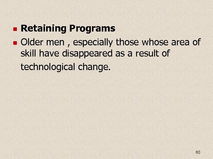  Retaining Programs Older men , especially those whose area of skill have disappeared