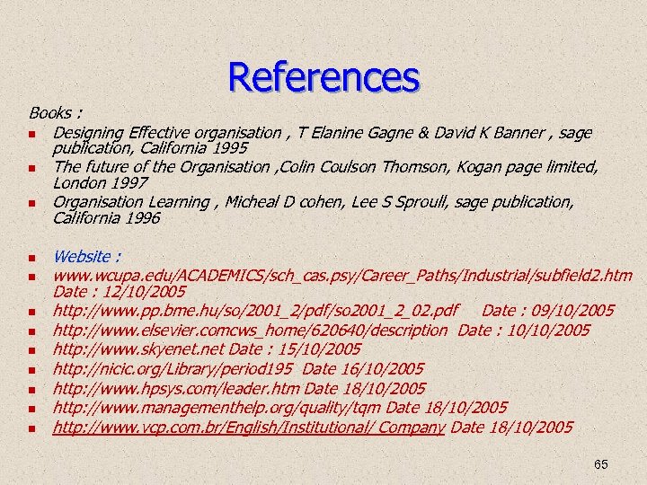 References Books : Designing Effective organisation , T Elanine Gagne & David K Banner
