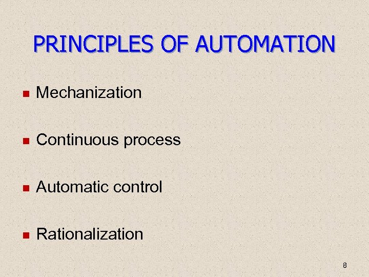 PRINCIPLES OF AUTOMATION Mechanization Continuous process Automatic control Rationalization 8 