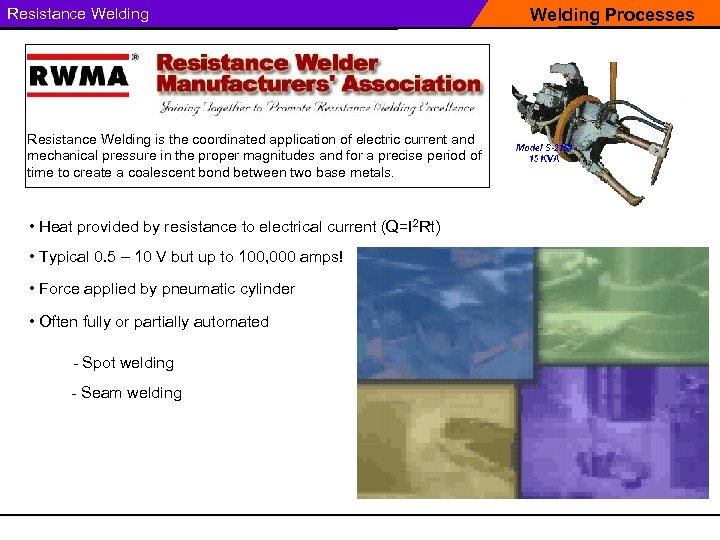 Resistance Welding is the coordinated application of electric current and mechanical pressure in the